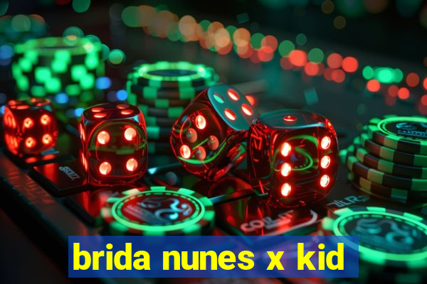 brida nunes x kid